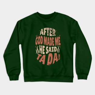 Brown Retro After God Made Me He Said Tada Crewneck Sweatshirt